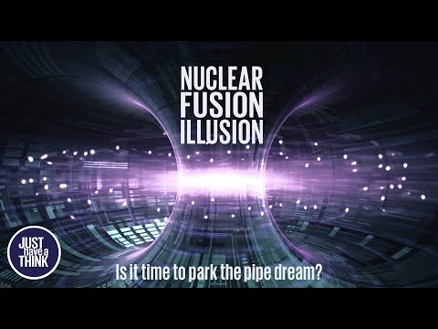 Nuclear Fusion Illusion. Is it time to park the pipe dream?