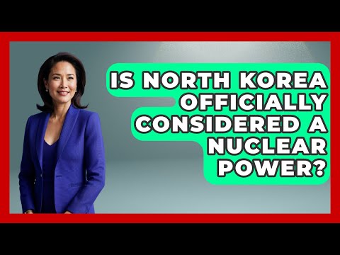 Is North Korea Officially Considered A Nuclear Power? - International Policy Zone