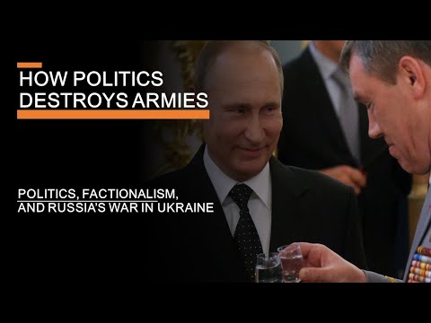 How Politics Destroys Armies: Politics, Factionalism &amp; Russia&#039;s war in Ukraine