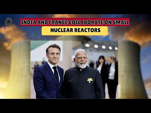 India and France Partner on Small Modular Nuclear Reactors